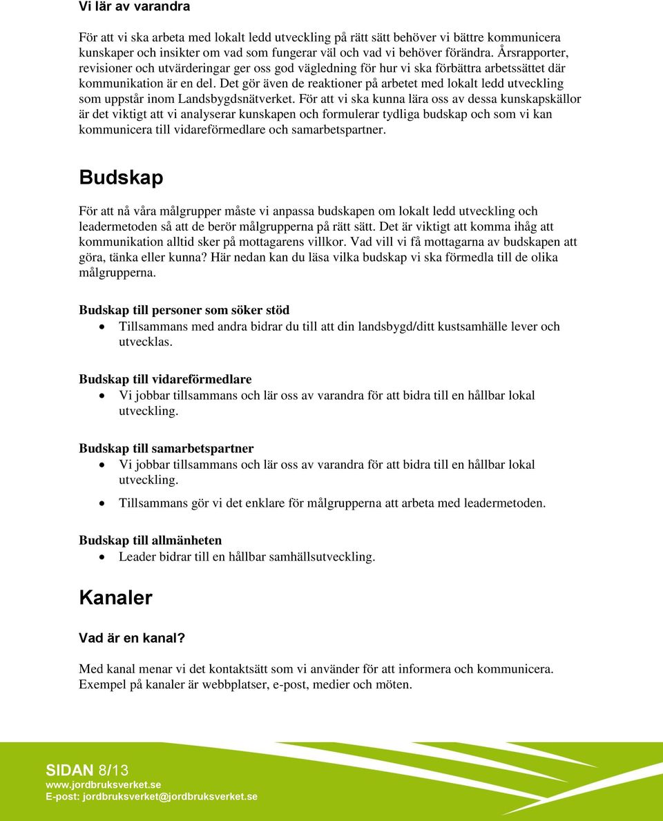 Det gör även de reaktioner på arbetet med lokalt ledd utveckling som uppstår inom Landsbygdsnätverket.
