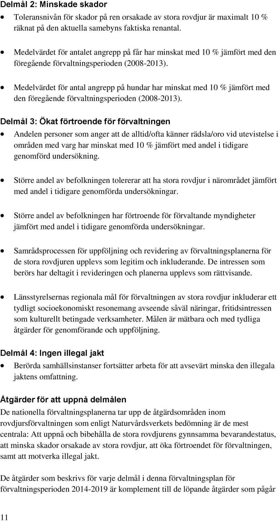 Medelvärdet för antal angrepp på hundar har minskat med 10 % jämfört med den föregående förvaltningsperioden (2008-2013).