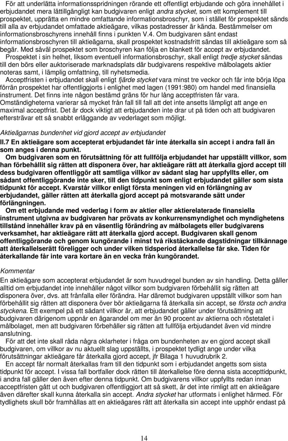 Bestämmelser om informationsbroschyrens innehåll finns i punkten V.4.