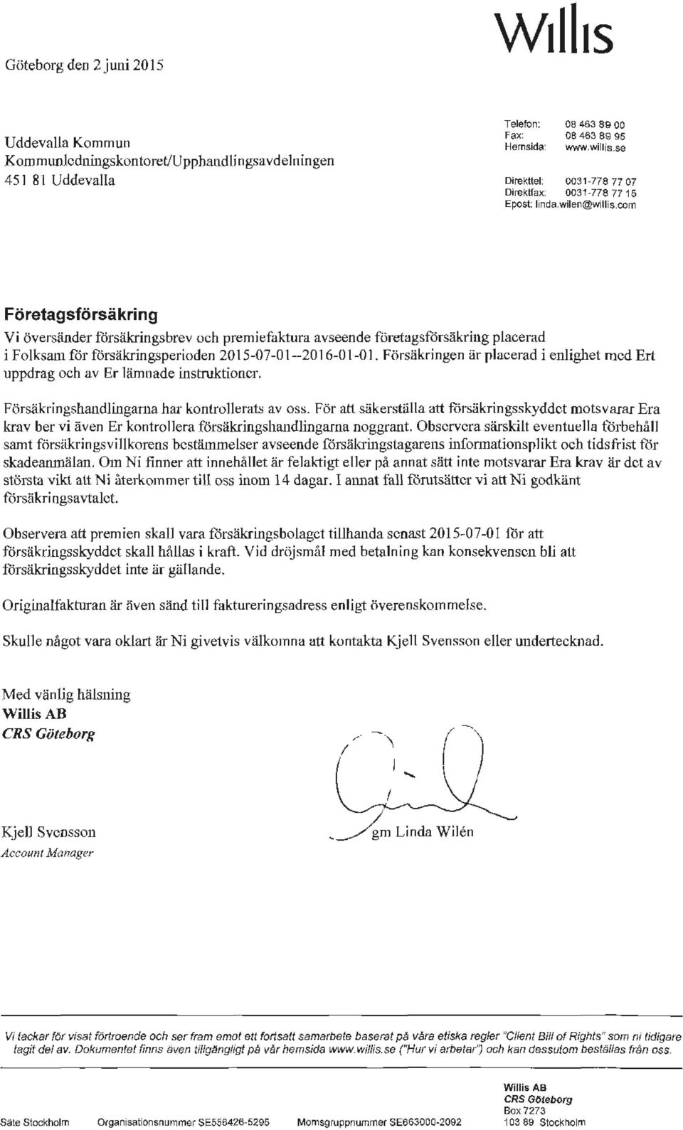 com Vi översänder försälcringsbrev och premiefaktura avseende företagsforsäkring placerad i Folksam for försäkringsperioden 2015-07-01--20 16-0l-0 l.