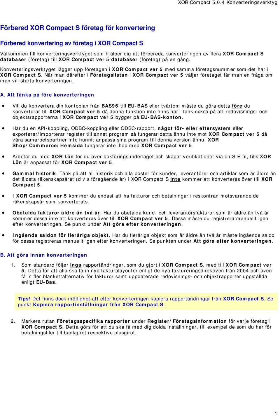 konverteringen av flera XOR Compact S databaser (företag) till XOR Compact ver 5 databaser (företag) på en gång.