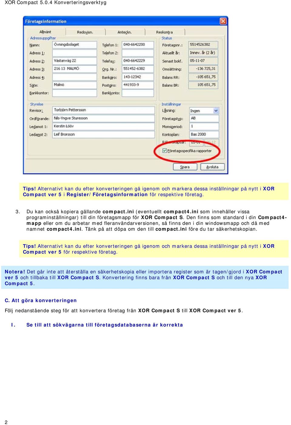 Du kan också kopiera gällande compact.ini (eventuellt compact4.ini som innehåller vissa programinställningar) till din företagsmapp för XOR Compact S.