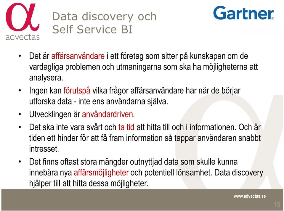 Det ska inte vara svårt och ta tid att hitta till och i informationen. Och är tiden ett hinder för att få fram information så tappar användaren snabbt intresset.
