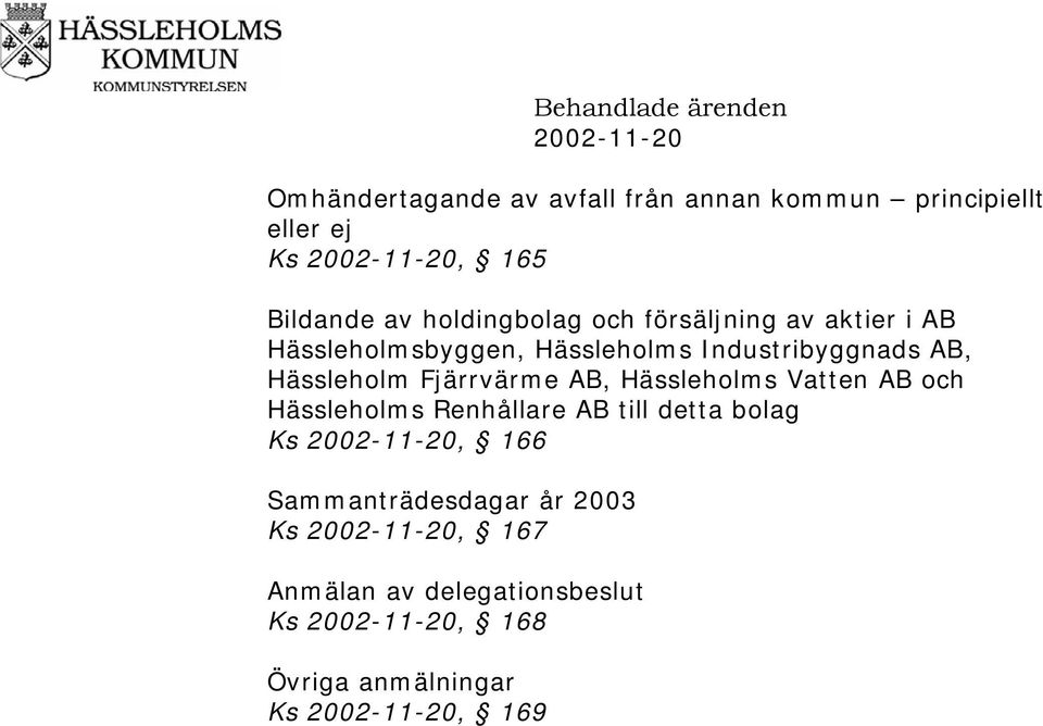 Fjärrvärme AB, Hässleholms Vatten AB och Hässleholms Renhållare AB till detta bolag Ks 2002-11-20, 166