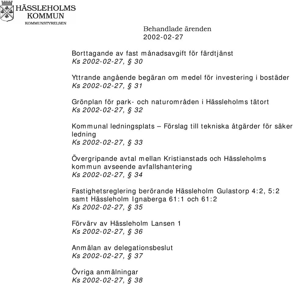 avtal mellan Kristianstads och Hässleholms kommun avseende avfallshantering Ks 2002-02-27, 34 Fastighetsreglering berörande Hässleholm Gulastorp 4:2, 5:2 samt Hässleholm