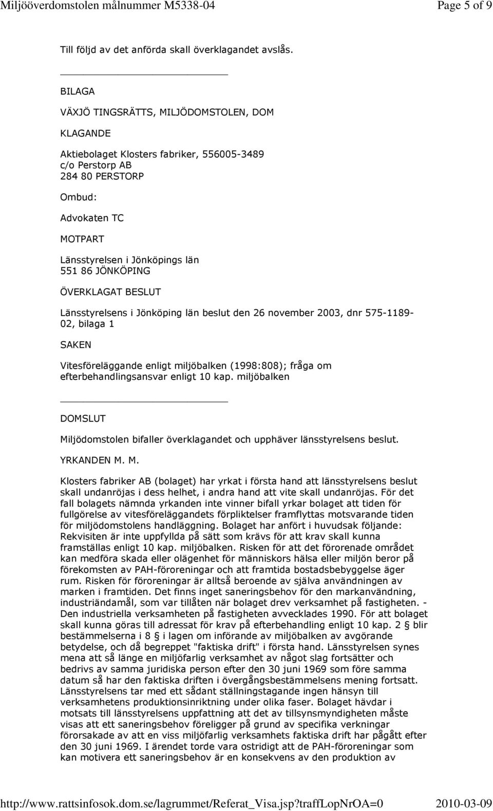 JÖNKÖPING ÖVERKLAGAT BESLUT Länsstyrelsens i Jönköping län beslut den 26 november 2003, dnr 575-1189- 02, bilaga 1 SAKEN Vitesföreläggande enligt miljöbalken (1998:808); fråga om