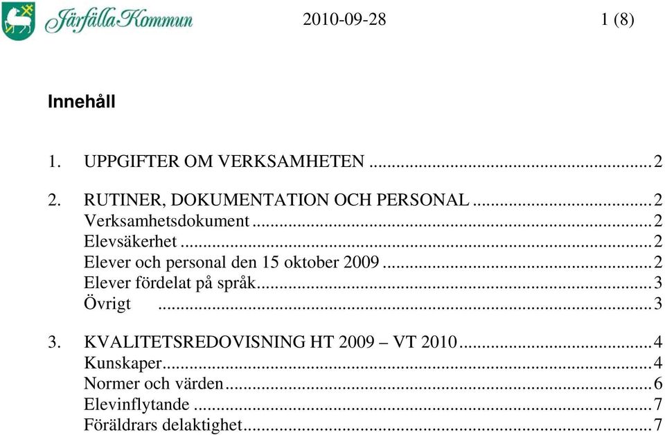 ..2 Elever och personal den 15 oktober 2009...2 Elever fördelat på språk...3 Övrigt...3 3.