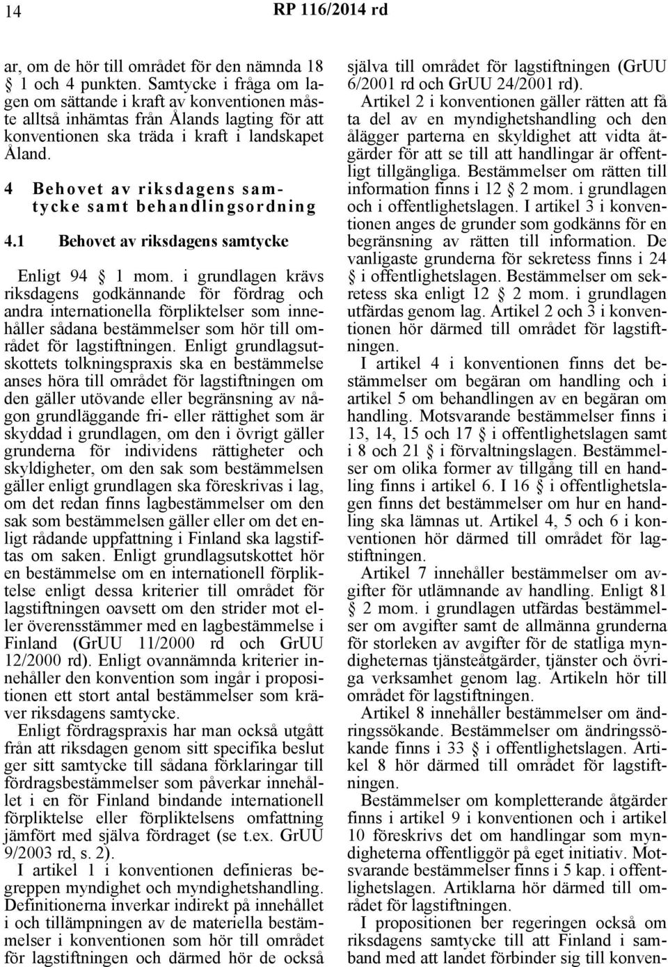 4 Behovet av riksdagens samtycke samt behandlingsordning 4.1 Behovet av riksdagens samtycke Enligt 94 1 mom.