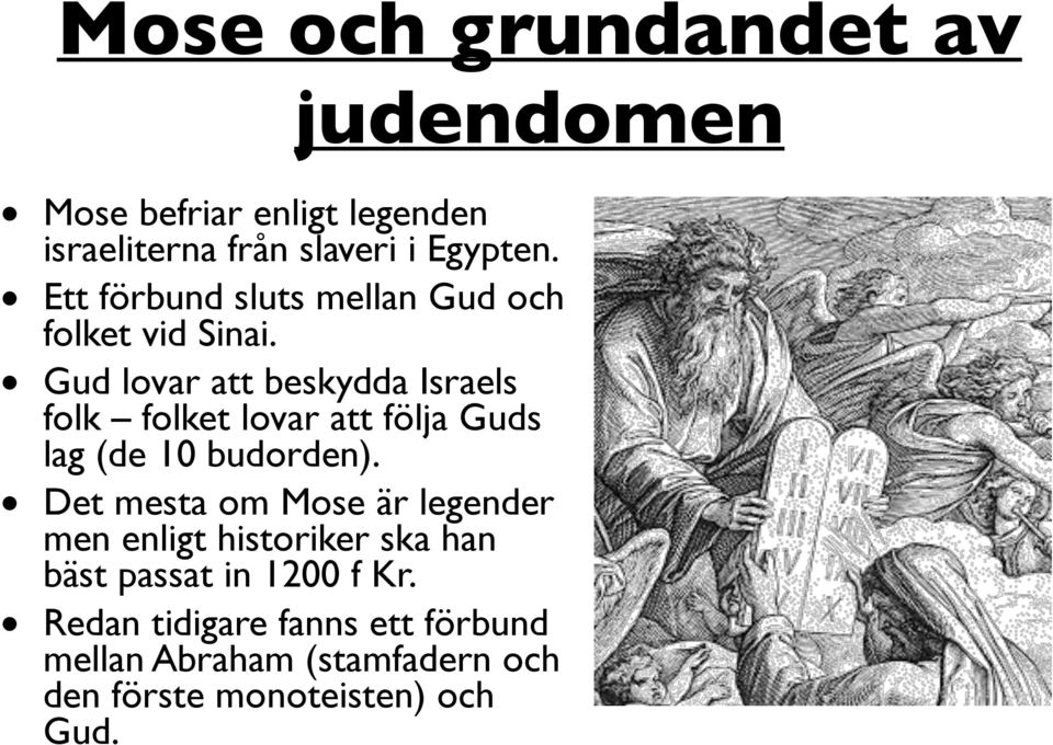 Gud lovar att beskydda Israels folk folket lovar att följa Guds lag (de 10 budorden).