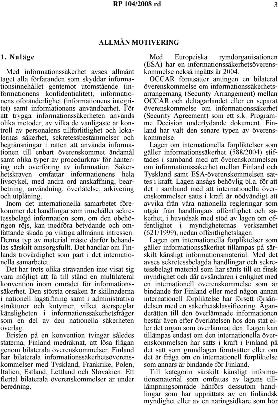 (informationens integritet) samt informationens användbarhet.