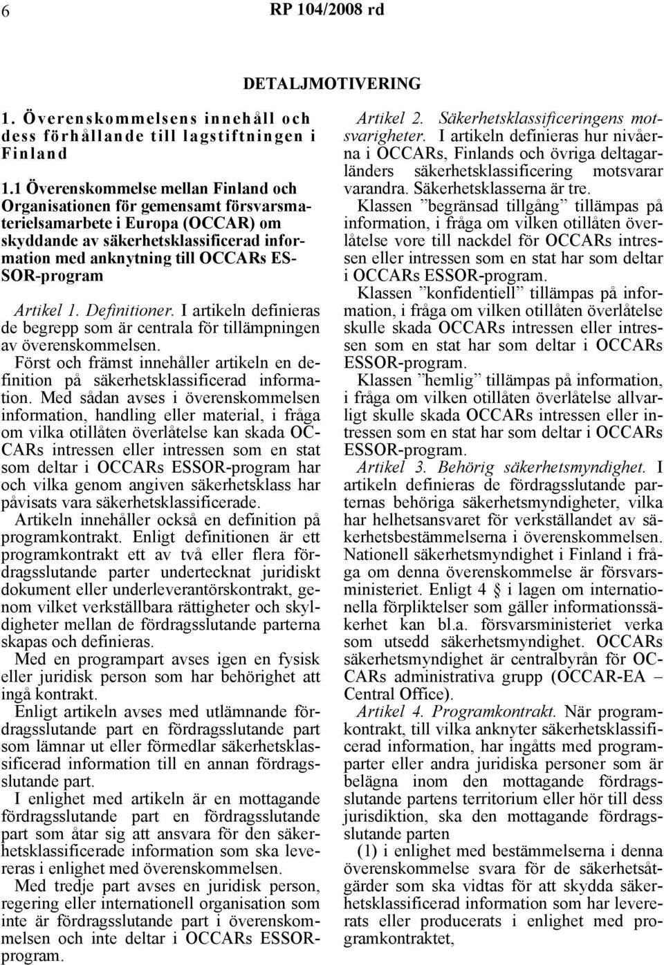 SOR-program Artikel 1. Definitioner. I artikeln definieras de begrepp som är centrala för tillämpningen av överenskommelsen.