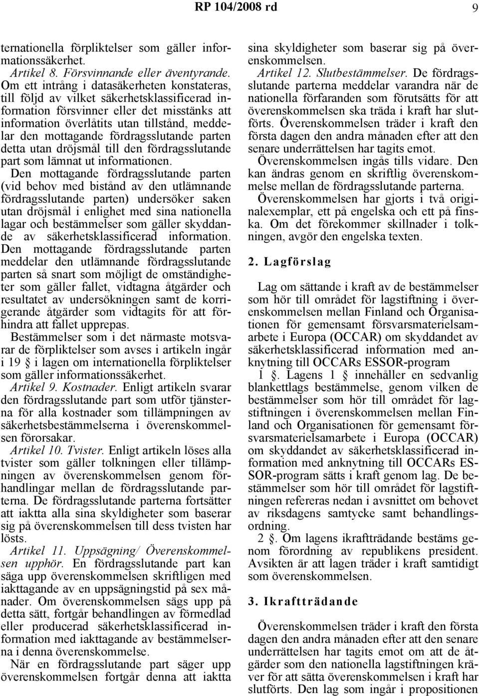 fördragsslutande parten detta utan dröjsmål till den fördragsslutande part som lämnat ut informationen.