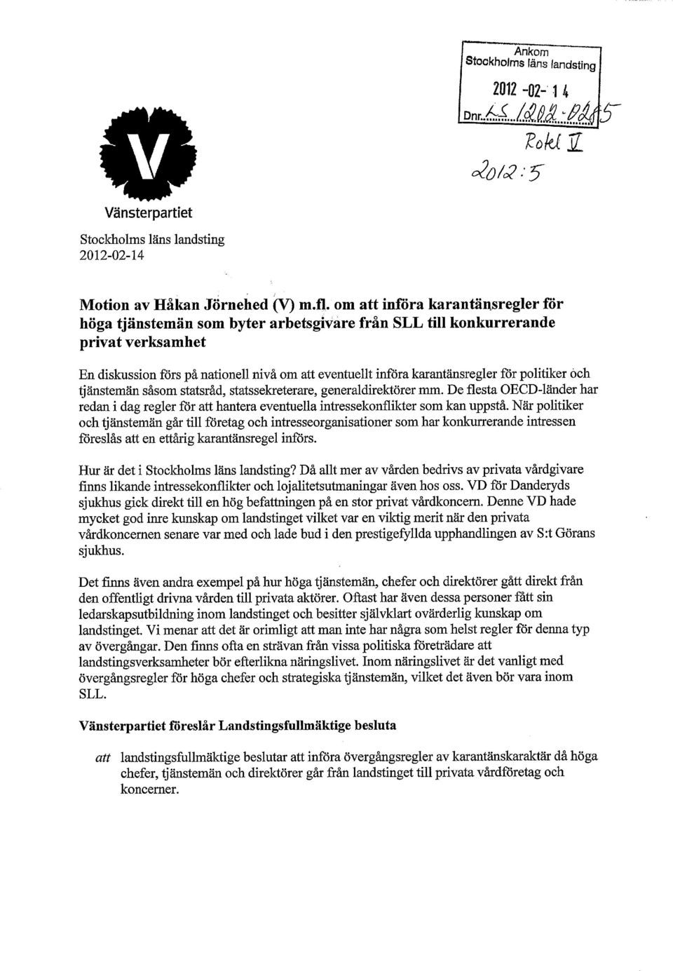 statssekreterare, generaldirektörer mm. De flesta OECD-länder har redan i dag regler för att hantera eventuella intressekonflikter som kan uppstå.