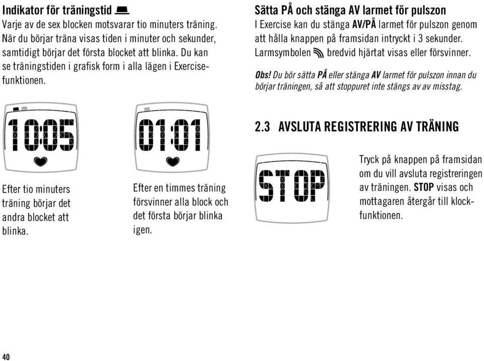 Sätta PÅ och stänga AV larmet för pulszon I Exercise kan du stänga AV/PÅ larmet för pulszon genom att hålla knappen på framsidan intryckt i 3 sekunder.