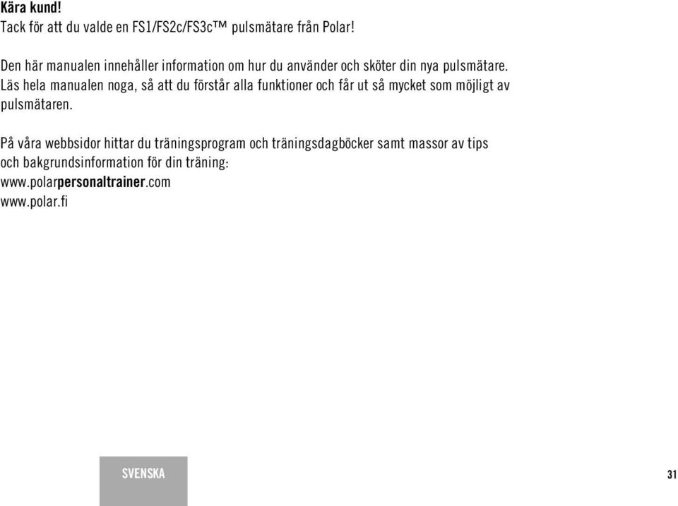 Läs hela manualen noga, så att du förstår alla funktioner och får ut så mycket som möjligt av pulsmätaren.