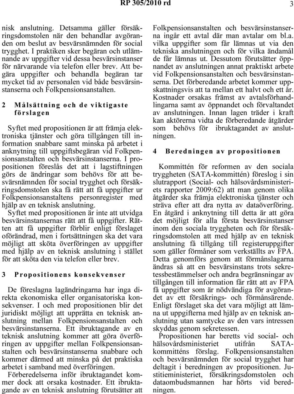 Att begära uppgifter och behandla begäran tar mycket tid av personalen vid både besvärsinstanserna och Folkpensionsanstalten.