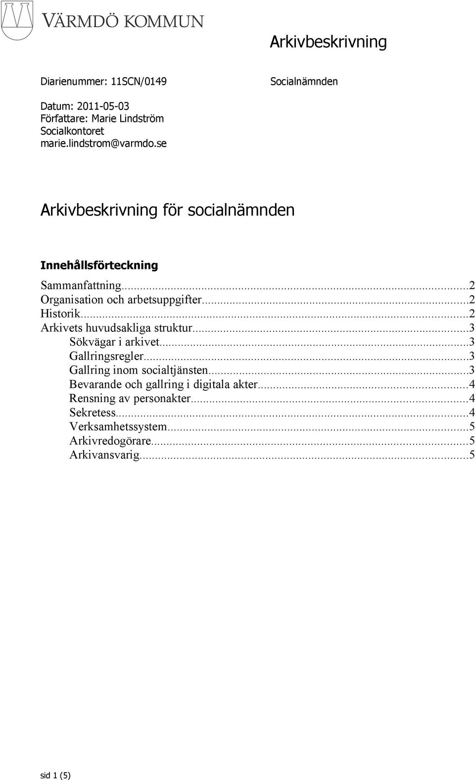 ..2 Historik...2 Arkivets huvudsakliga struktur...3 Sökvägar i arkivet...3 Gallringsregler...3 Gallring inom socialtjänsten.