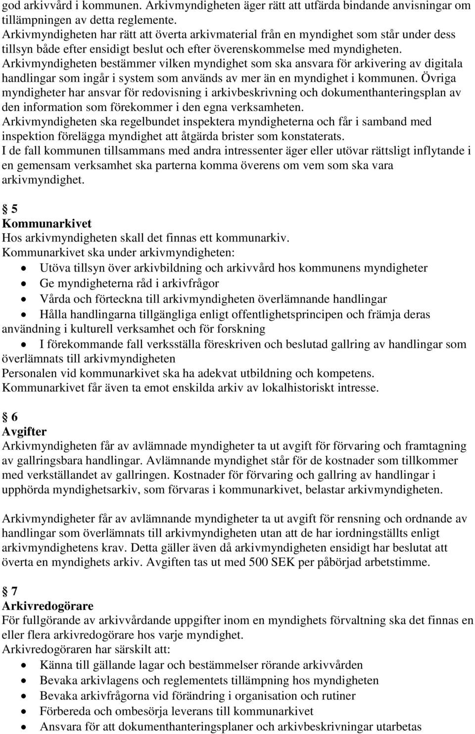 Arkivmyndigheten bestämmer vilken myndighet som ska ansvara för arkivering av digitala handlingar som ingår i system som används av mer än en myndighet i kommunen.