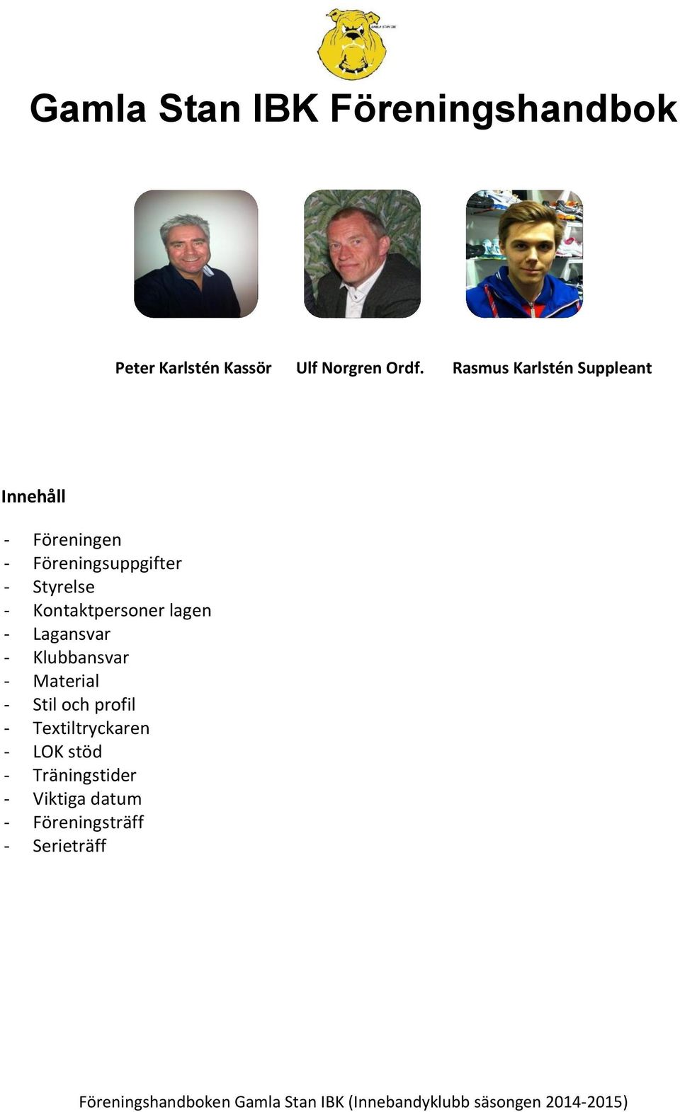 Styrelse - Kontaktpersoner lagen - Lagansvar - Klubbansvar - Material -