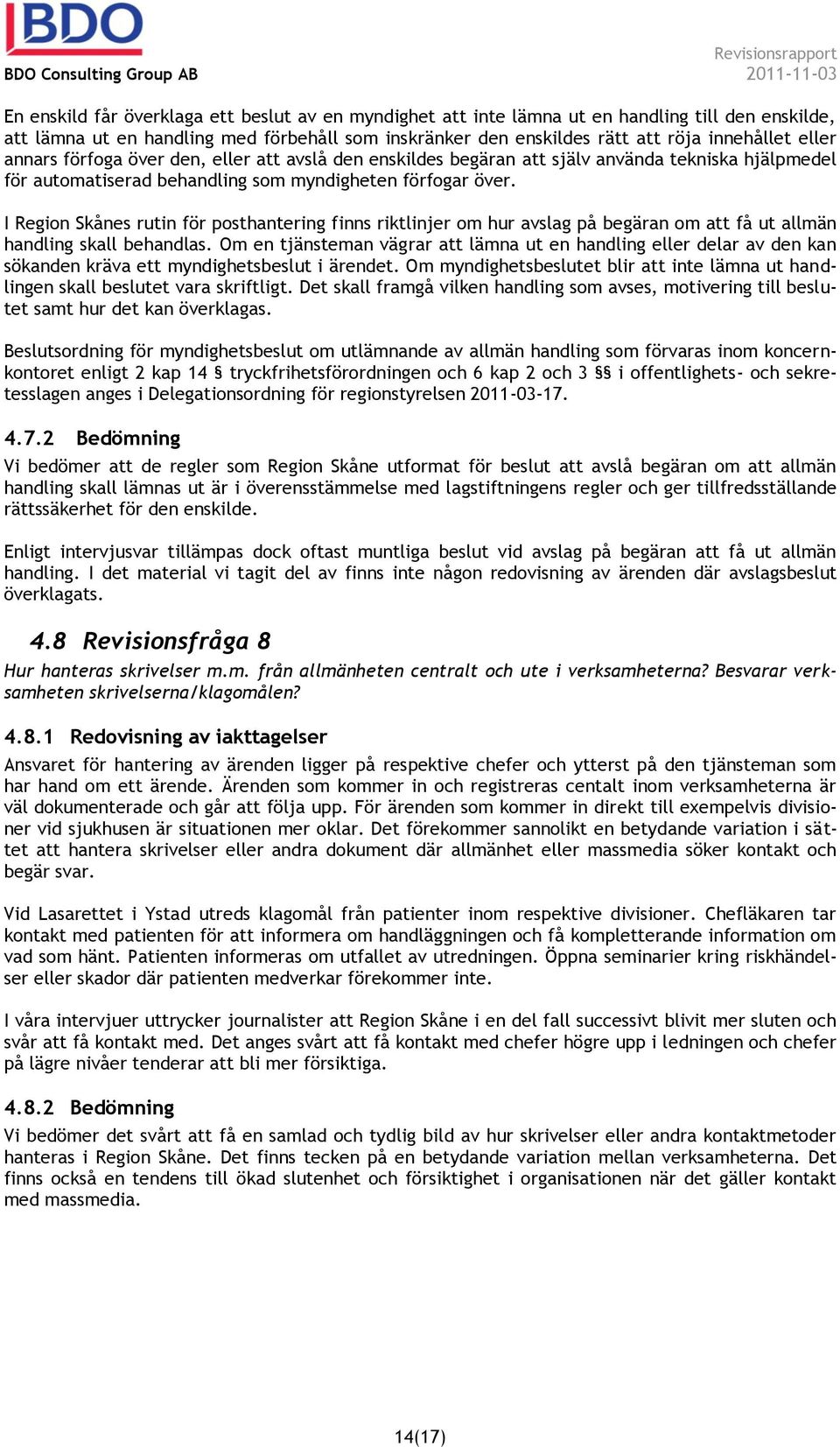 I Region Skånes rutin för posthantering finns riktlinjer om hur avslag på begäran om att få ut allmän handling skall behandlas.