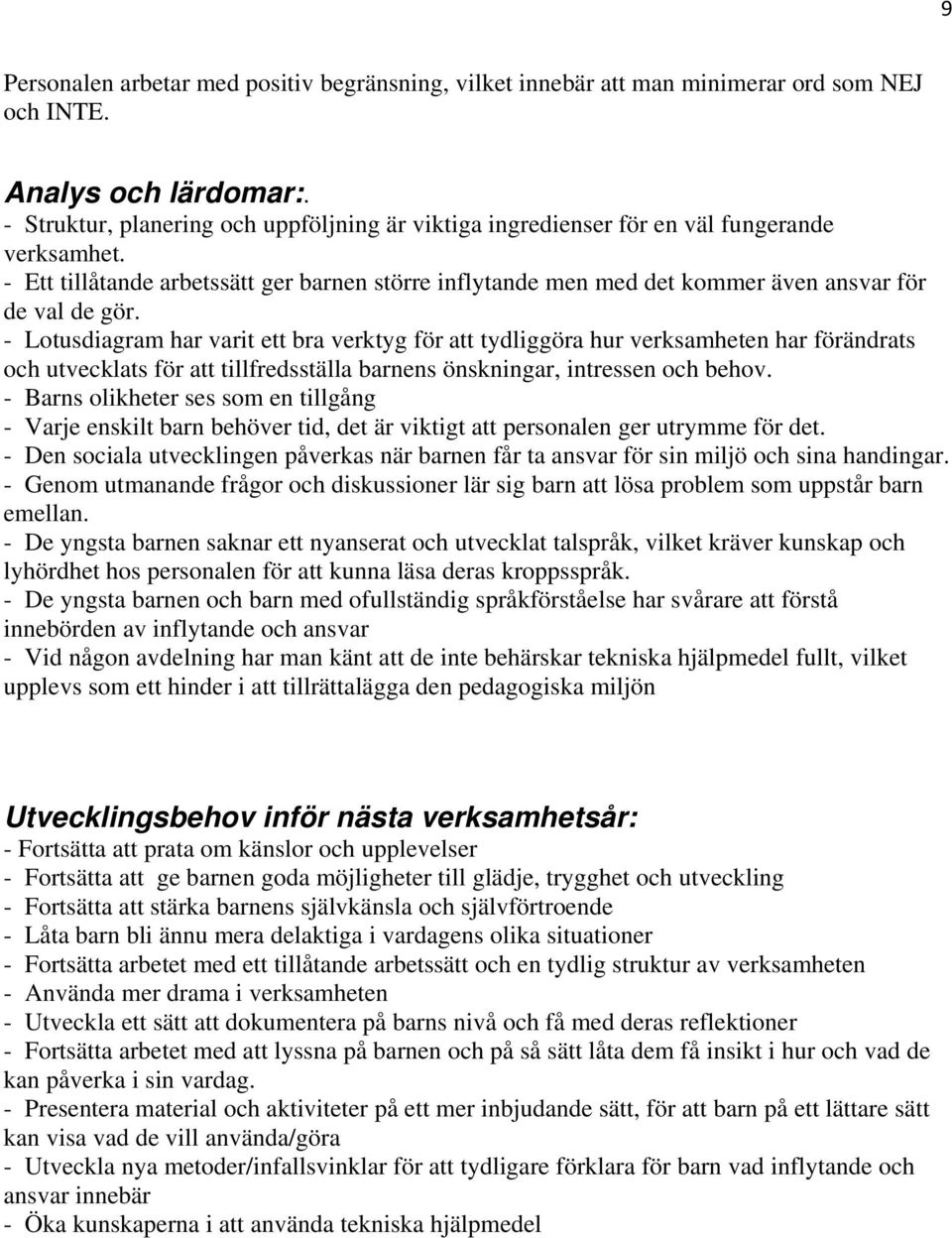 - Ett tillåtande arbetssätt ger barnen större inflytande men med det kommer även ansvar för de val de gör.