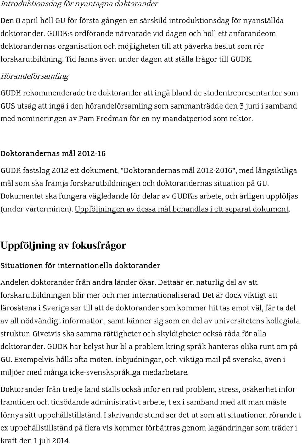 Tid fanns även under dagen att ställa frågor till GUDK.