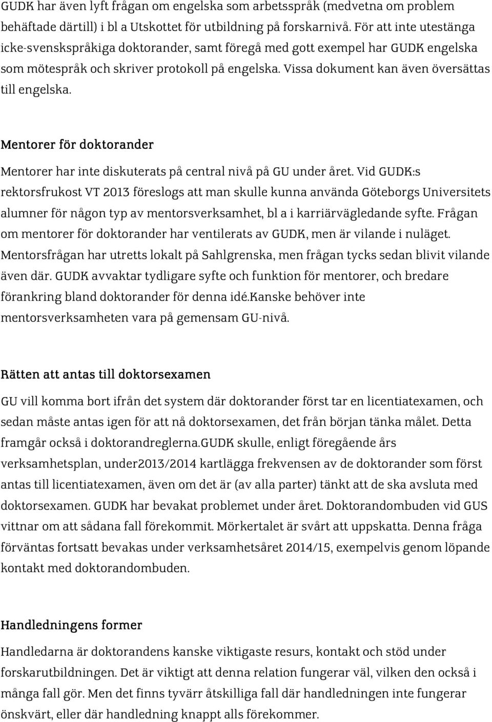 Vissa dokument kan även översättas till engelska. Mentorer för doktorander Mentorer har inte diskuterats på central nivå på GU under året.