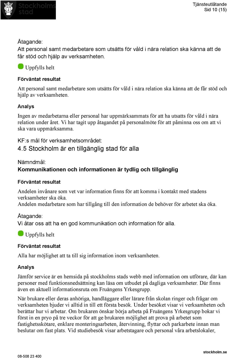 Ingen av medarbetarna eller personal har uppmärksammats för att ha utsatts för våld i nära relation under året.