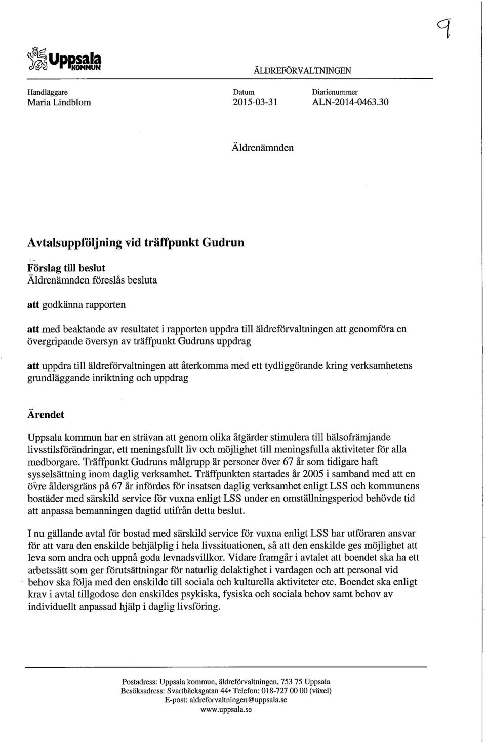 äldreförvaltningen att genomföra en övergripande översyn av träffpunkt Gudruns uppdrag att uppdra till äldreförvaltningen att återkomma med ett tydliggörande kring verksamhetens grundläggande