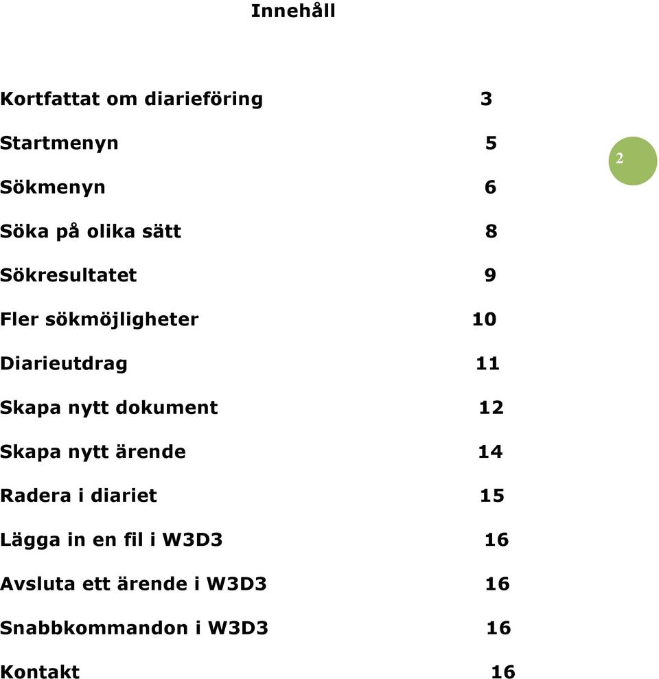 nytt dokument 12 Skapa nytt ärende 14 Radera i diariet 15 Lägga in en fil