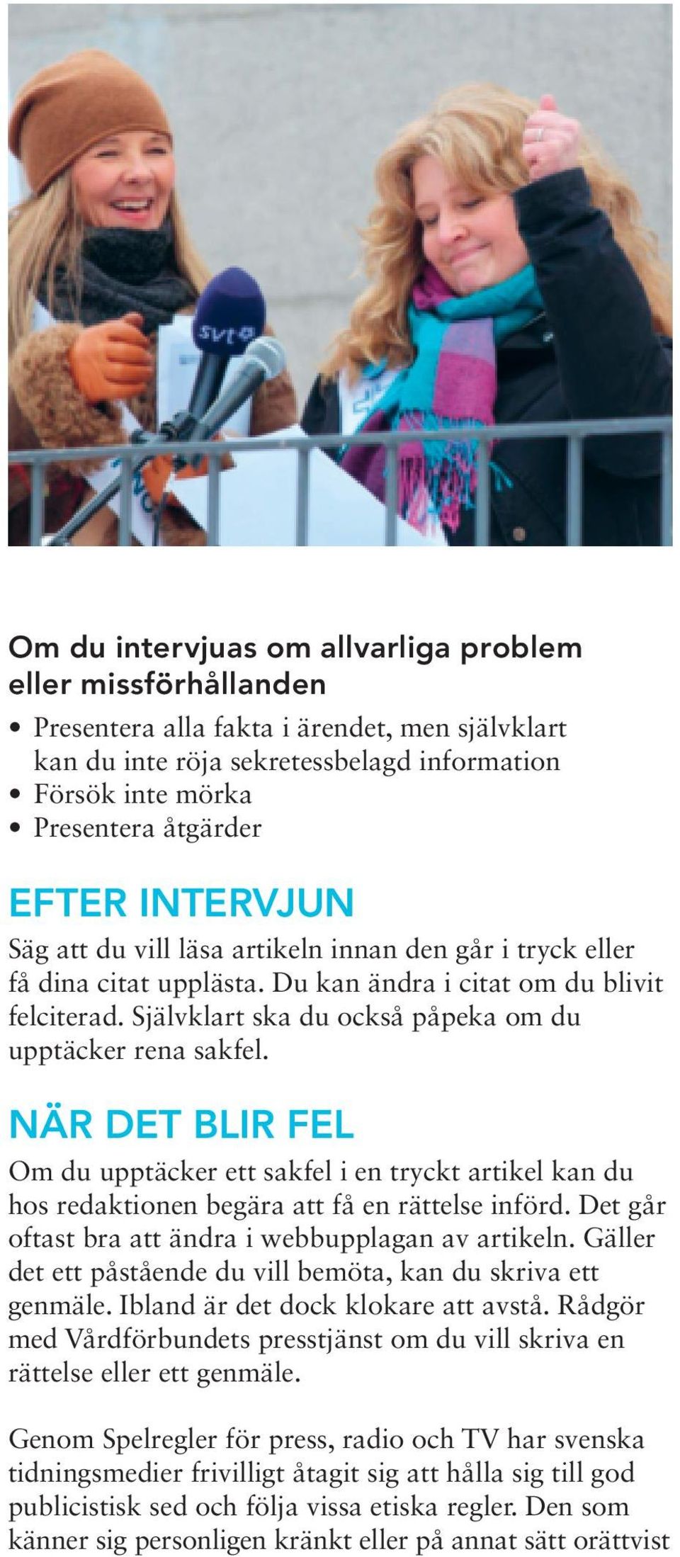 NÄR DET BLIR FEL Om du upptäcker ett sakfel i en tryckt artikel kan du hos redaktionen begära att få en rättelse införd. Det går oftast bra att ändra i webbupplagan av artikeln.