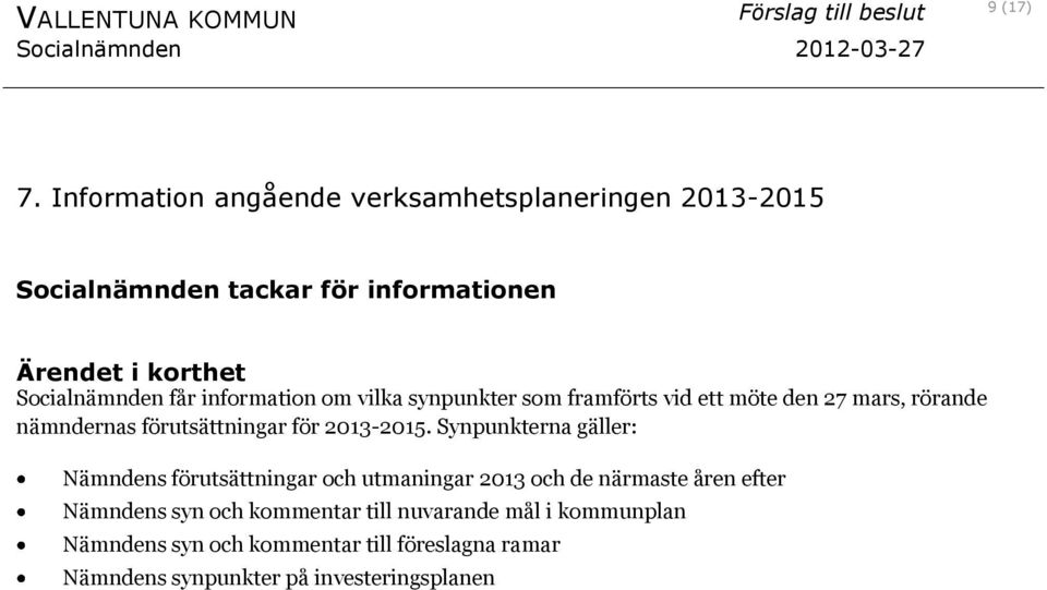 information om vilka synpunkter som framförts vid ett möte den 27 mars, rörande nämndernas förutsättningar för 2013-2015.