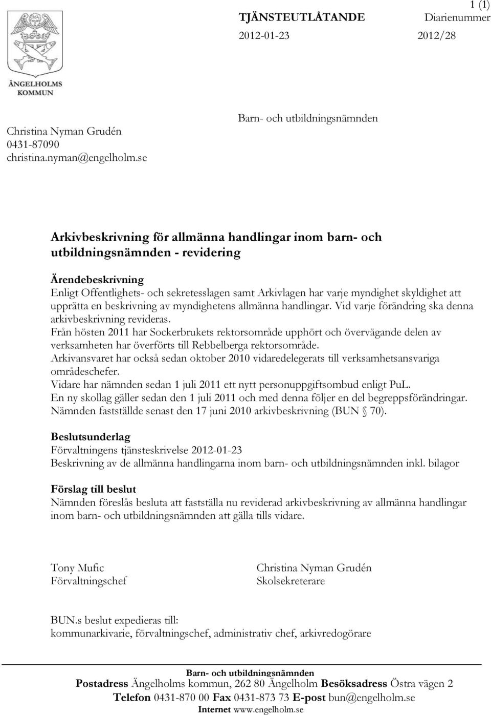 varje myndighet skyldighet att upprätta en beskrivning av myndighetens allmänna handlingar. Vid varje förändring ska denna arkivbeskrivning revideras.