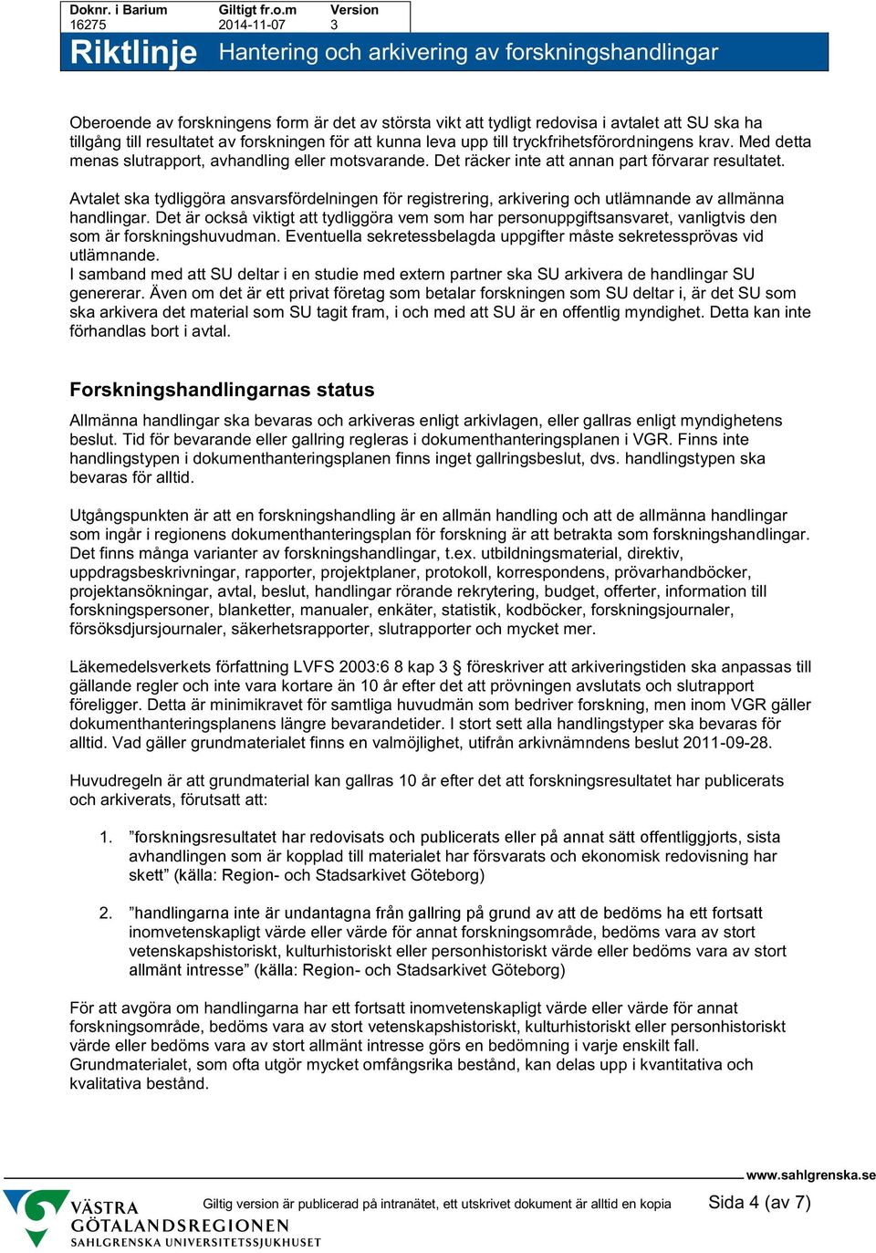 Avtalet ska tydliggöra ansvarsfördelningen för registrering, arkivering och utlämnande av allmänna handlingar.
