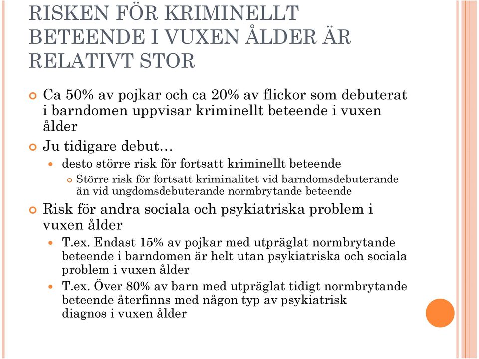 normbrytande beteende Risk för andra sociala och psykiatriska problem i vuxen ålder T.ex.