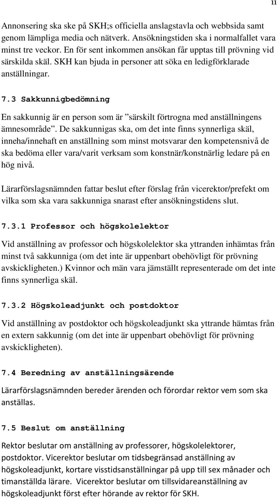 3 Sakkunnigbedömning En sakkunnig är en person som är särskilt förtrogna med anställningens ämnesområde.