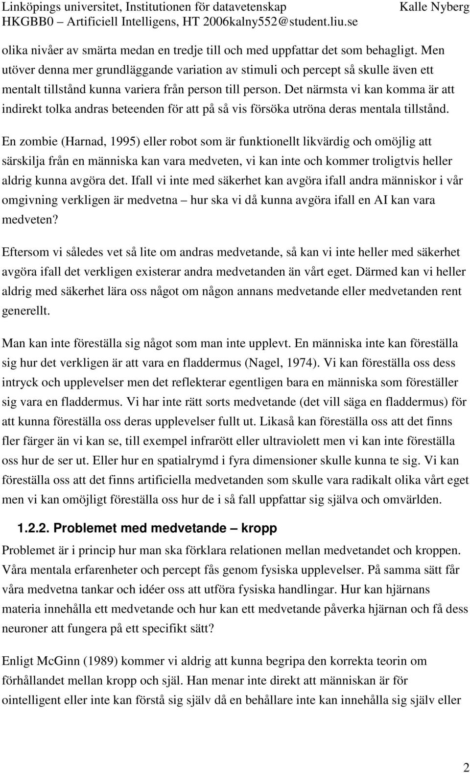 Det närmsta vi kan komma är att indirekt tolka andras beteenden för att på så vis försöka utröna deras mentala tillstånd.