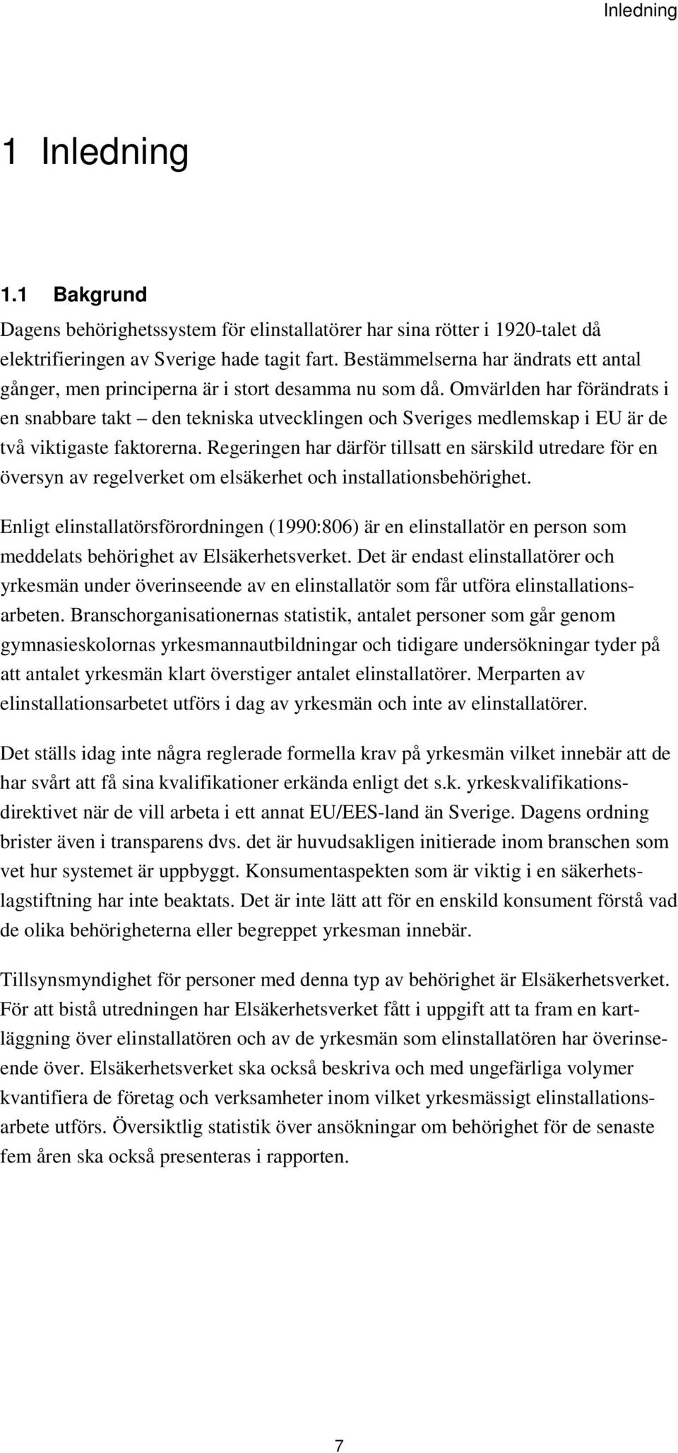 Omvärlden har förändrats i en snabbare takt den tekniska utvecklingen och Sveriges medlemskap i EU är de två viktigaste faktorerna.