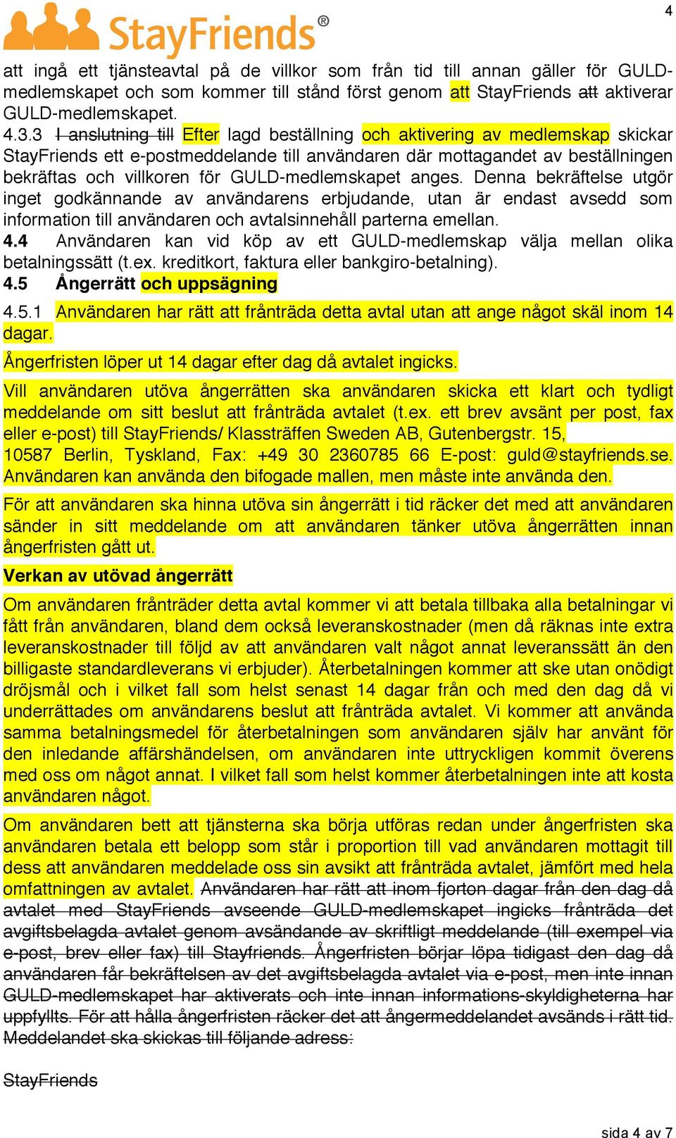 GULD-medlemskapet anges. Denna bekräftelse utgör inget godkännande av användarens erbjudande, utan är endast avsedd som information till användaren och avtalsinnehåll parterna emellan. 4.