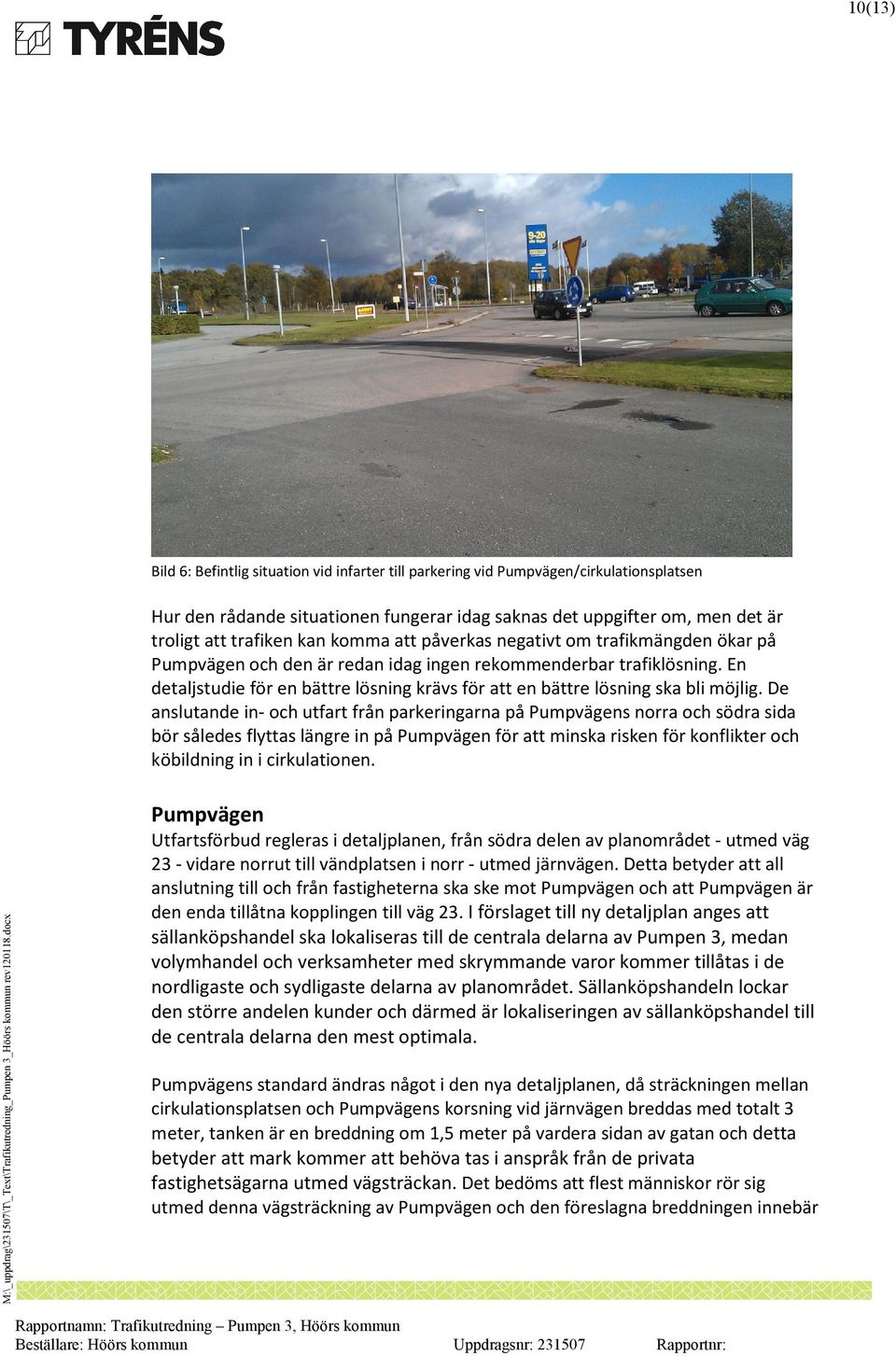 En detaljstudie för en bättre lösning krävs för att en bättre lösning ska bli möjlig.