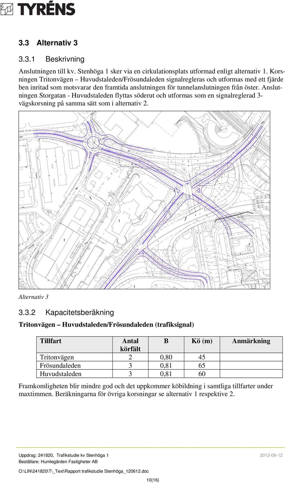 Anslutningen Storgatan - Huvudstaleden flyttas söderut och utformas som en signalreglerad 3-