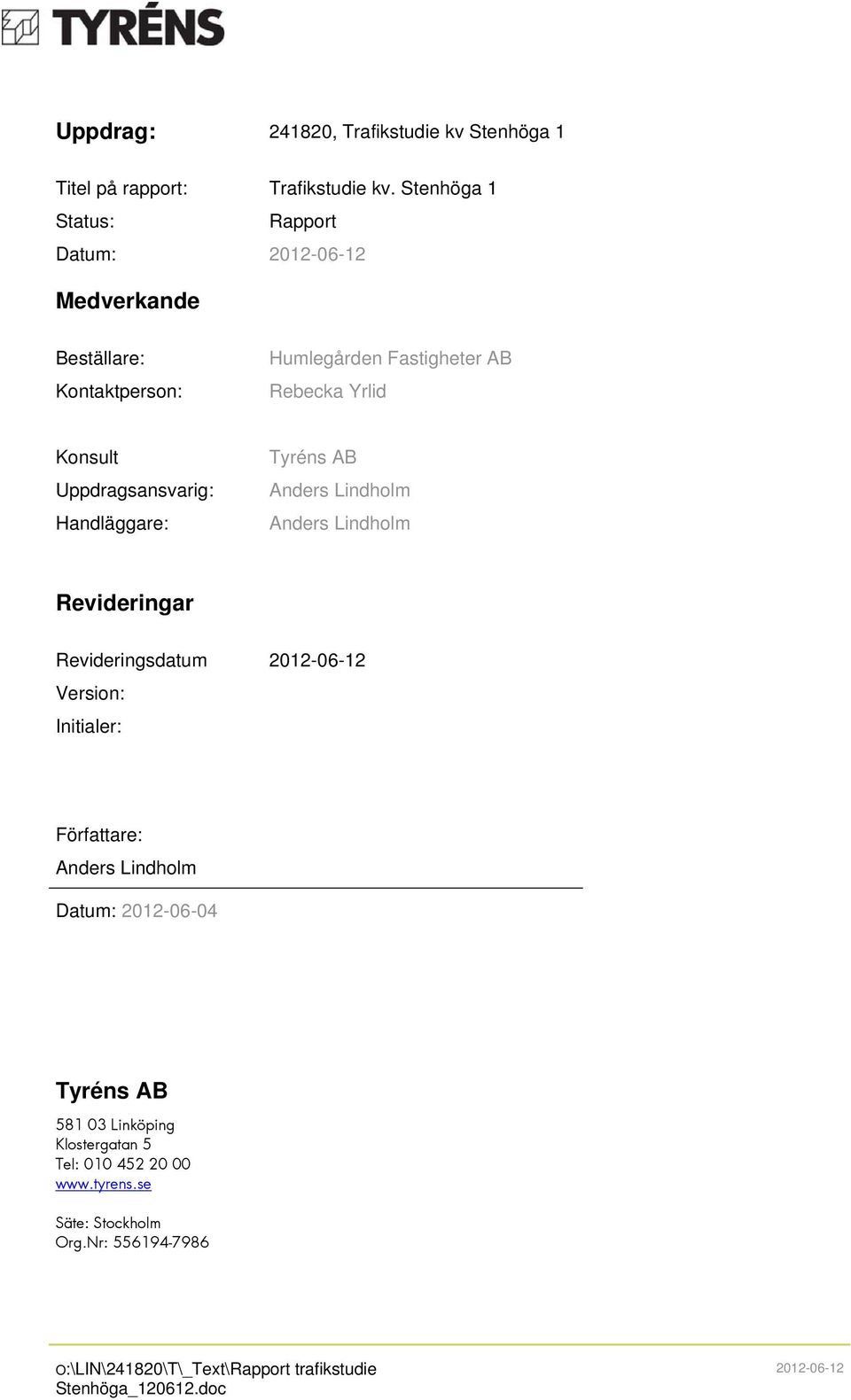 Uppdragsansvarig: Handläggare: Tyréns AB Anders Lindholm Anders Lindholm Revideringar Revideringsdatum 2012-06-12 Version: Initialer:
