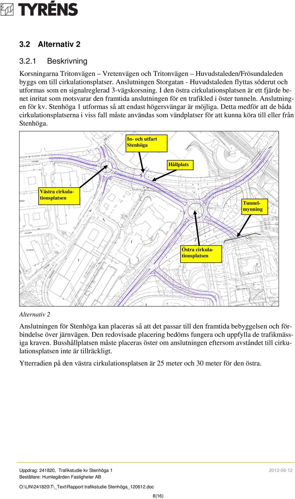 I den östra cirkulationsplatsen är ett fjärde benet inritat som motsvarar den framtida anslutningen för en trafikled i öster tunneln. Anslutningen för kv.