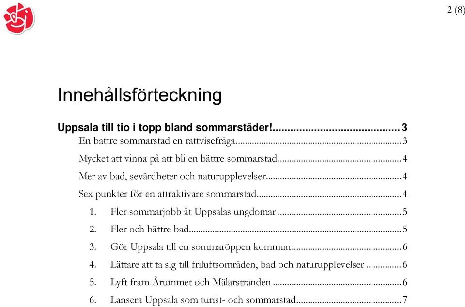 ..4 USex punkter för en attraktivare sommarstadu...4 U1.U UFler sommarjobb åt Uppsalas ungdomaru...5 U2.U U3.U UFler och bättre badu.