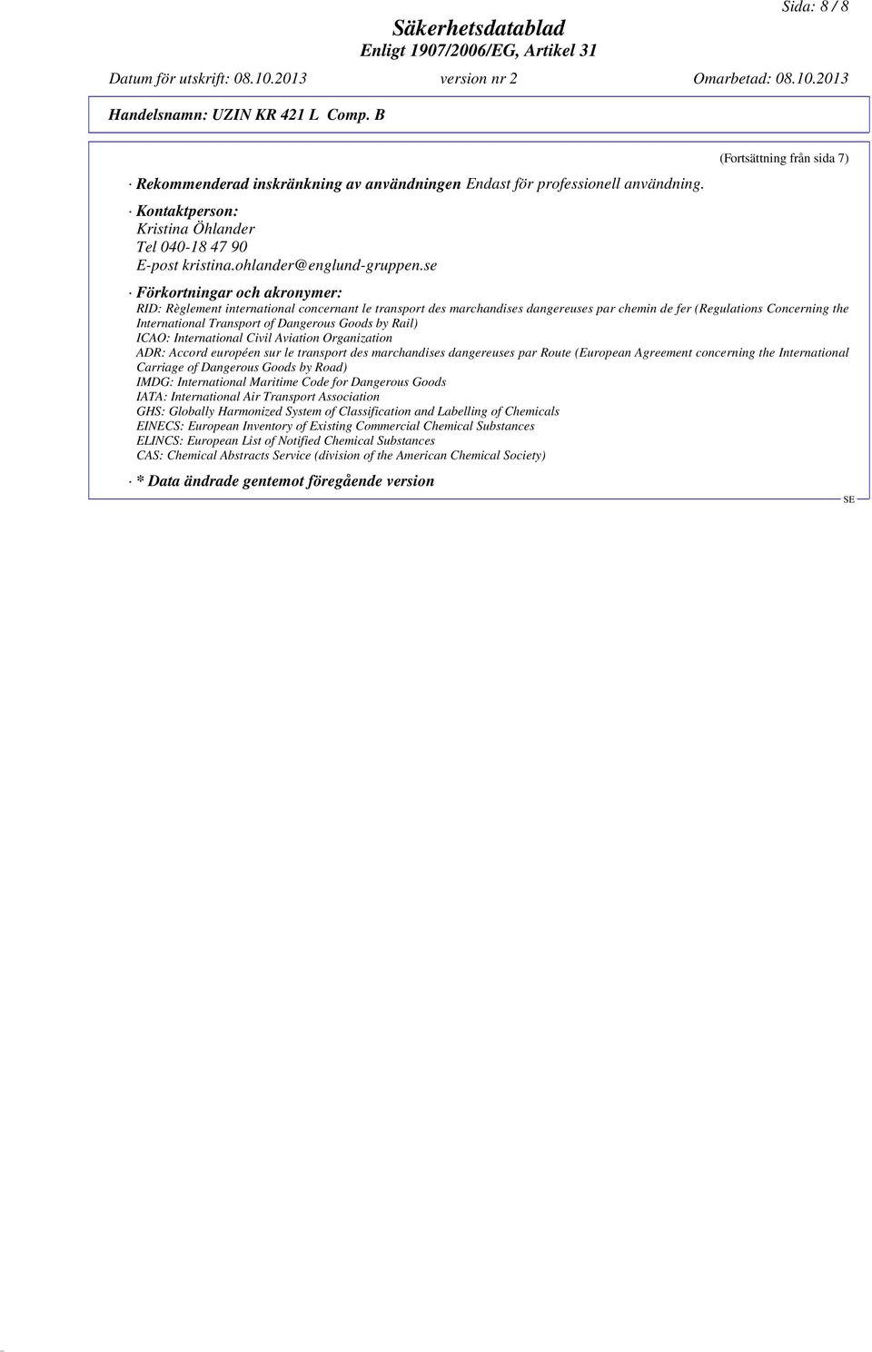 se (Fortsättning från sida 7) Förkortningar och akronymer: RID: Règlement international concernant le transport des marchandises dangereuses par chemin de fer (Regulations Concerning the