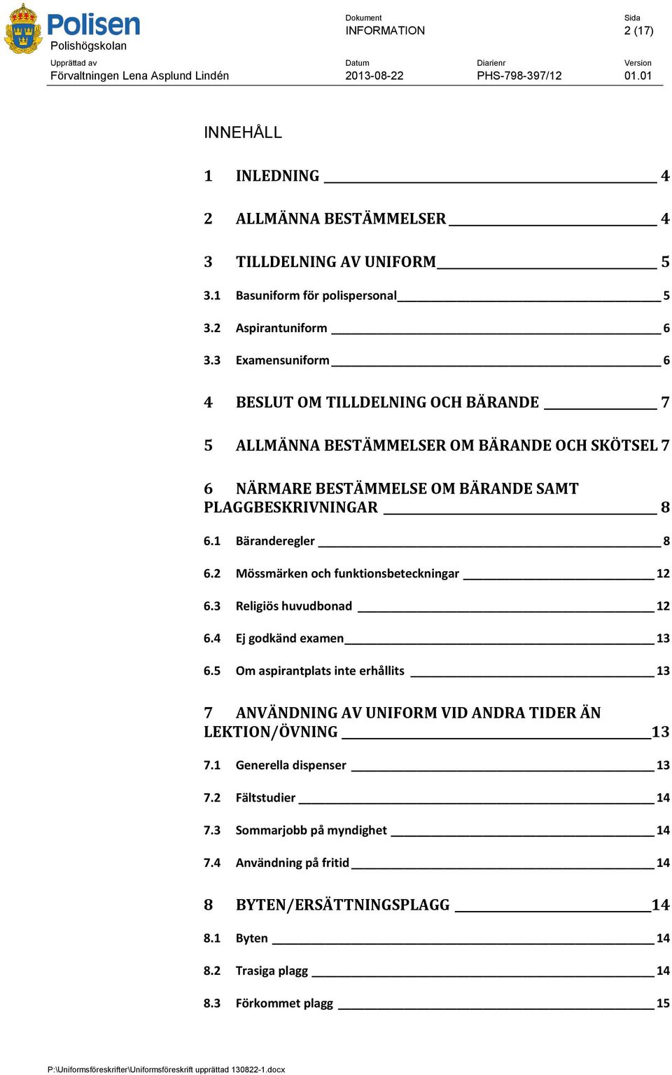 1 Bäranderegler 8 6.2 Mössmärken och funktionsbeteckningar 12 6.3 Religiös huvudbonad 12 6.4 Ej godkänd examen 13 6.