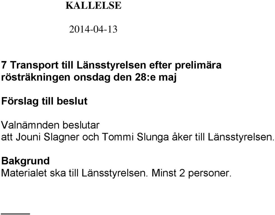 Slagner och Tommi Slunga åker till Länsstyrelsen.