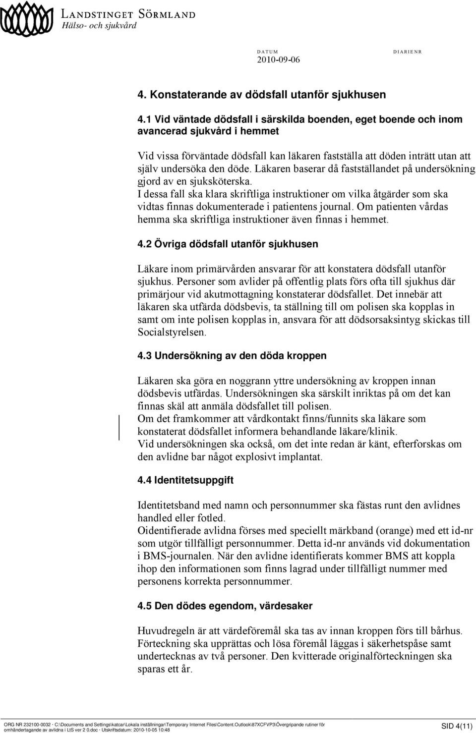 Läkaren baserar då fastställandet på undersökning gjord av en sjuksköterska. I dessa fall ska klara skriftliga instruktioner om vilka åtgärder som ska vidtas finnas dokumenterade i patientens journal.