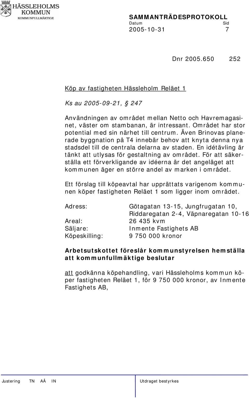 Området har stor potential med sin närhet till centrum. Även Brinovas planerade byggnation på T4 innebär behov att knyta denna nya stadsdel till de centrala delarna av staden.