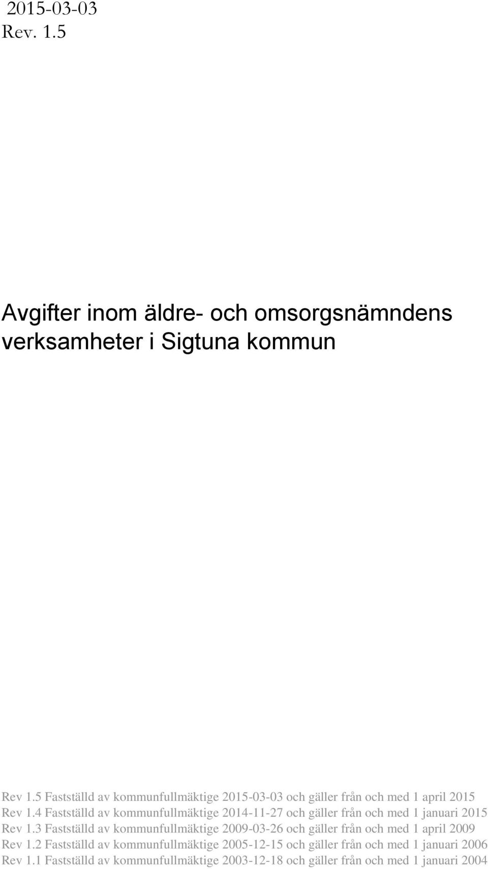 4 Fastställd av kommunfullmäktige 2014-11-27 och gäller från och med 1 januari 2015 Rev 1.